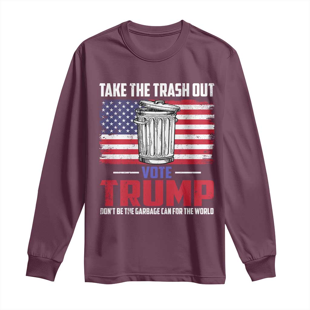Trump 2024 Long Sleeve Shirt Dont Be The Garbage Can For The World Take The Trash Out TS09 Maroon Print Your Wear