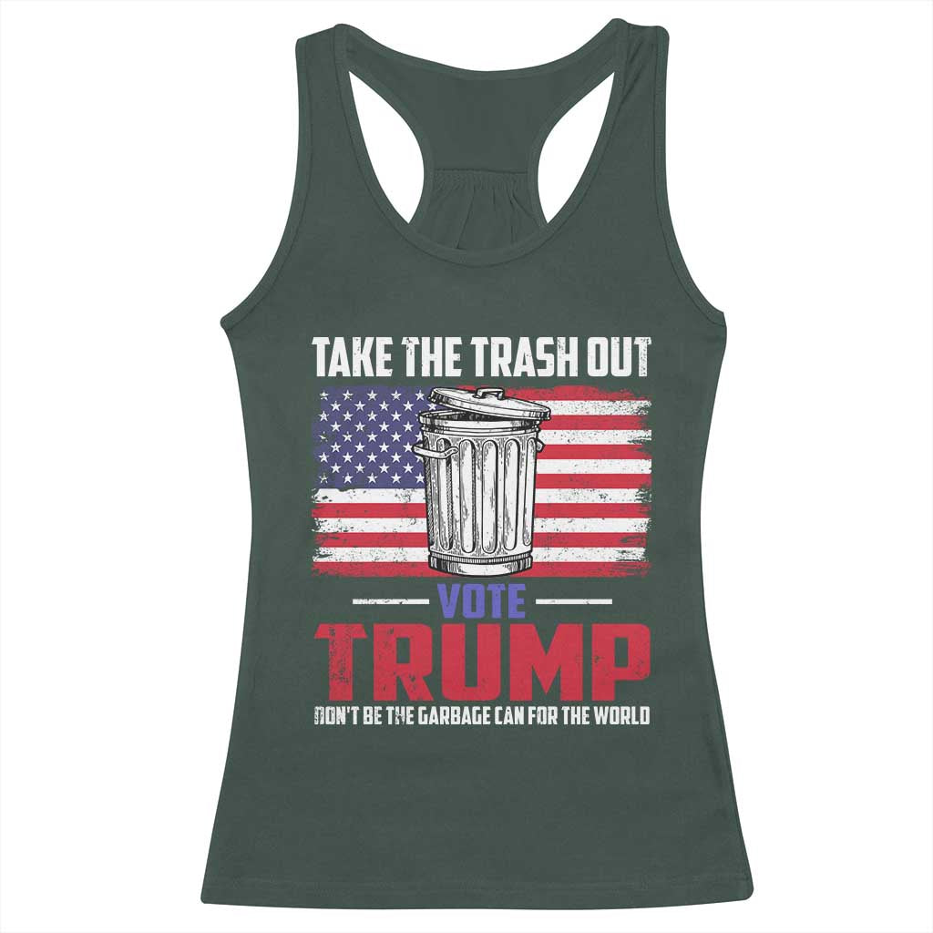 Trump 2024 Racerback Tank Top Dont Be The Garbage Can For The World Take The Trash Out TS09 Dark Forest Green Print Your Wear
