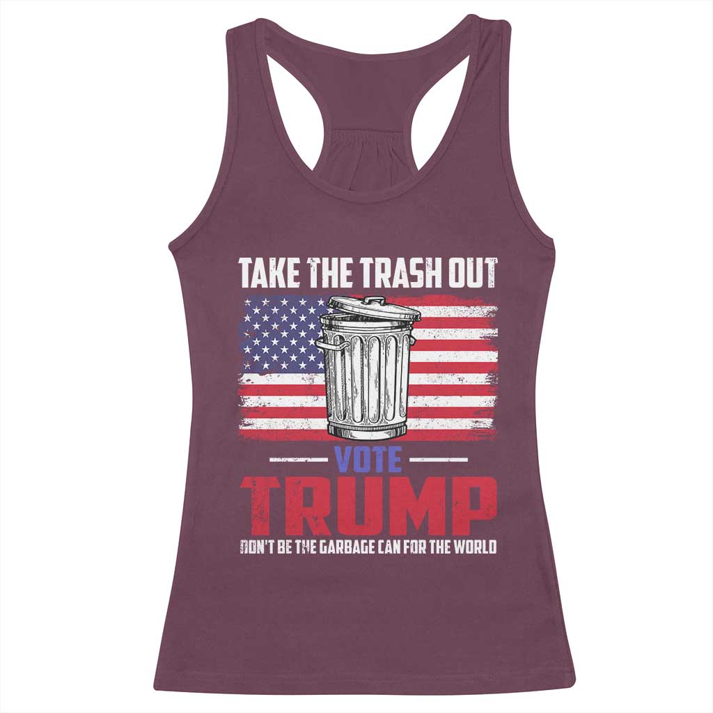 Trump 2024 Racerback Tank Top Dont Be The Garbage Can For The World Take The Trash Out TS09 Maroon Print Your Wear