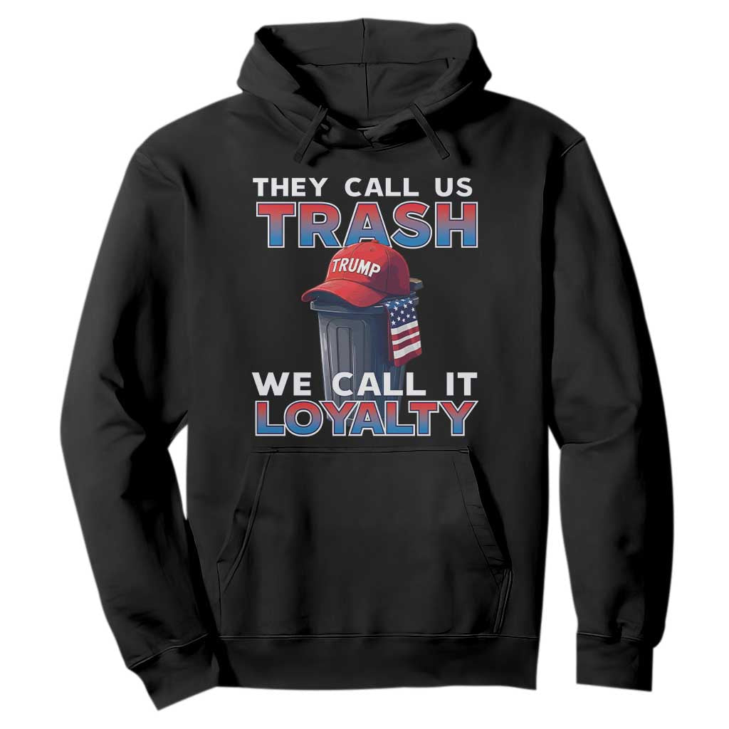 Trump 2024 Hoodie They Call Us Trash We Call It Loyalty TS09 Black Print Your Wear