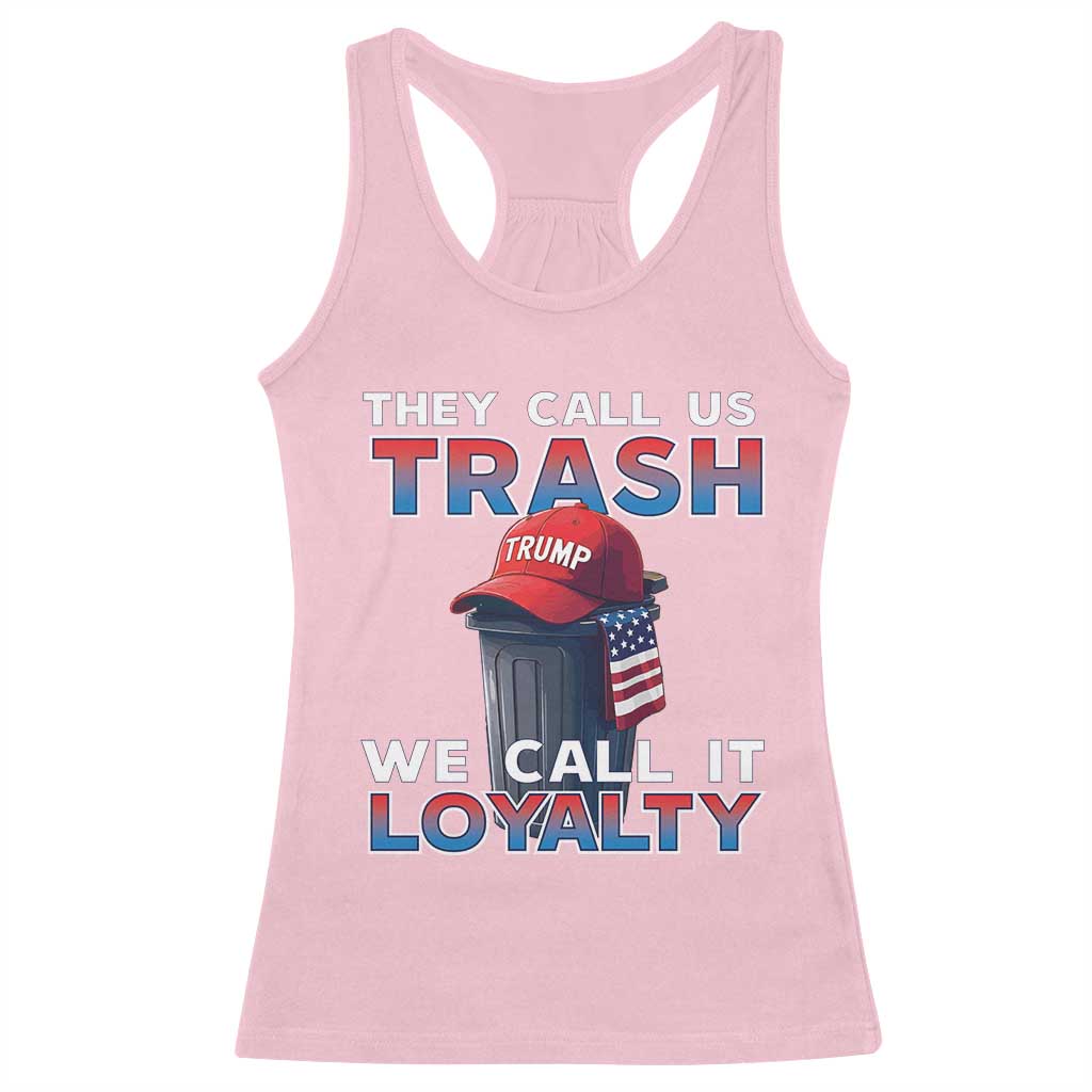 Trump 2024 Racerback Tank Top They Call Us Trash We Call It Loyalty TS09 Light Pink Print Your Wear