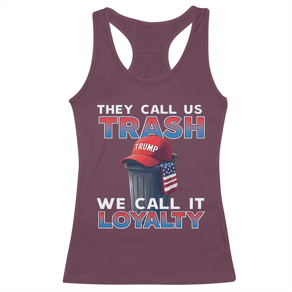 Trump 2024 Racerback Tank Top They Call Us Trash We Call It Loyalty TS09 Maroon Print Your Wear