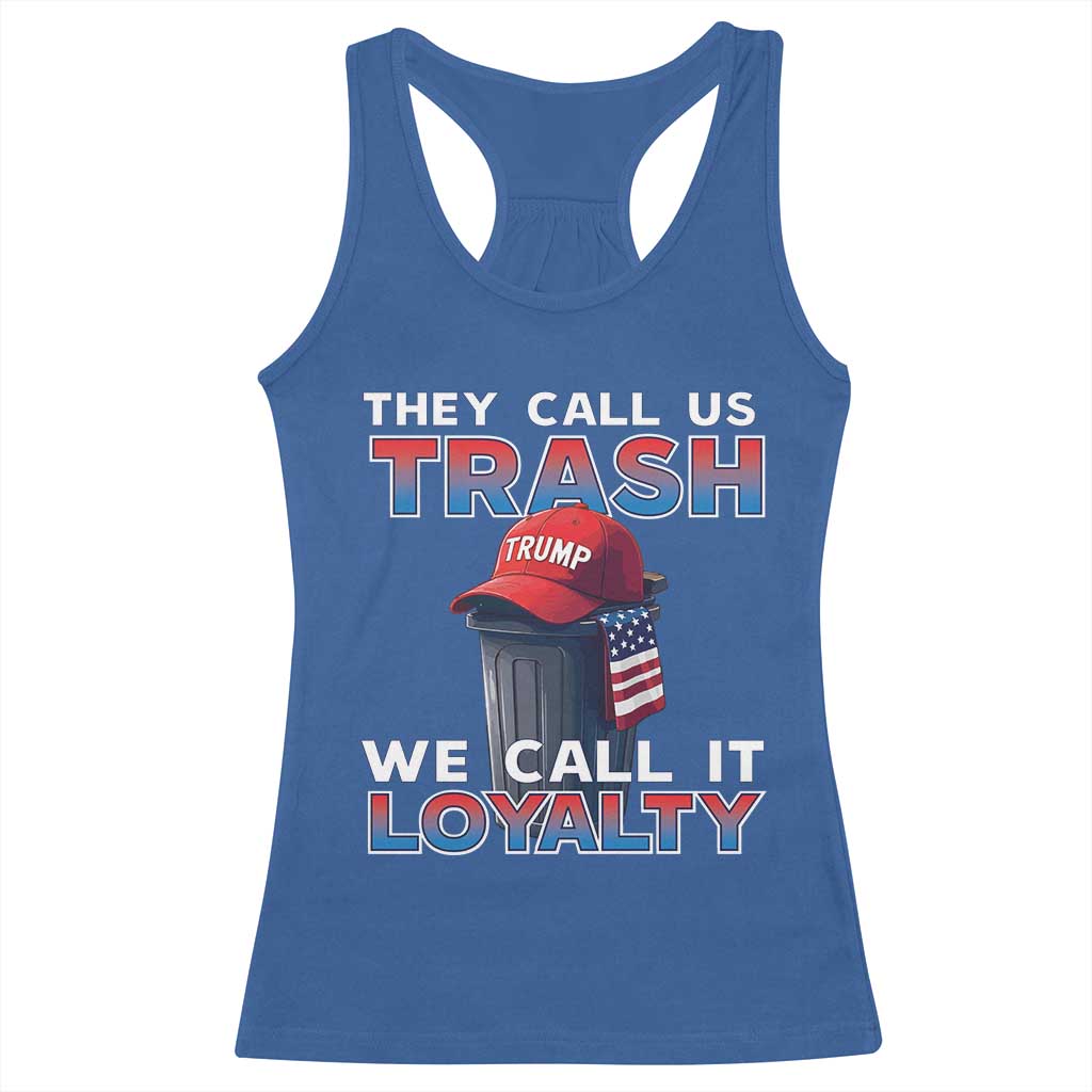 Trump 2024 Racerback Tank Top They Call Us Trash We Call It Loyalty TS09 Royal Blue Print Your Wear
