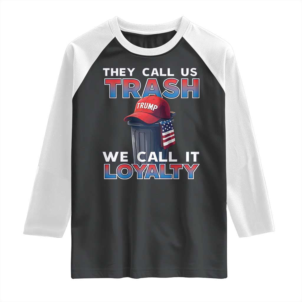 Trump 2024 Raglan Shirt They Call Us Trash We Call It Loyalty TS09 Black White Print Your Wear