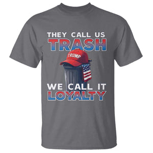 Trump 2024 T Shirt They Call Us Trash We Call It Loyalty TS09 Charcoal Print Your Wear