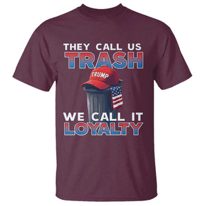 Trump 2024 T Shirt They Call Us Trash We Call It Loyalty TS09 Maroon Print Your Wear