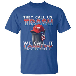 Trump 2024 T Shirt They Call Us Trash We Call It Loyalty TS09 Royal Blue Print Your Wear