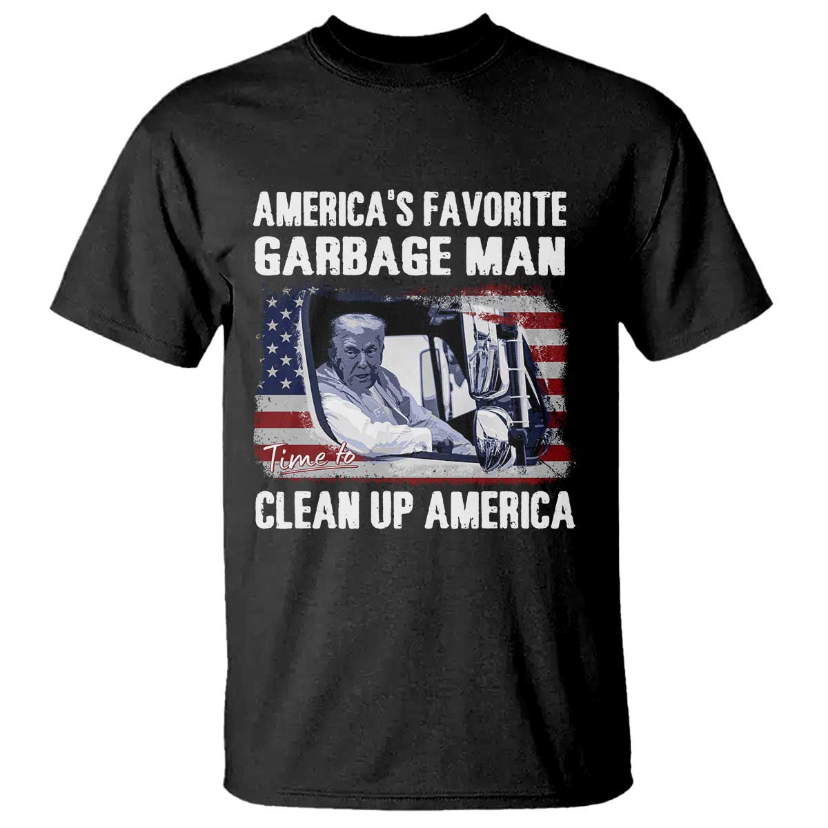 Trump 2024 T Shirt America's Favorite Garbage Man Time To Clean Up American TS09 Black Print Your Wear
