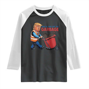 Trump 2024 Raglan Shirt Time To Take Out The Garbage TS09 Black White Print Your Wear