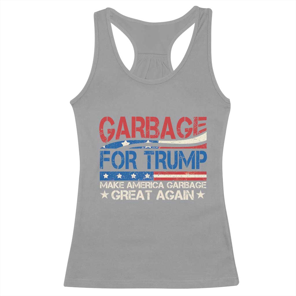 Trump 2024 Racerback Tank Top Garbage For Trump Make America Garbage Great Again TS09 Sport Gray Print Your Wear