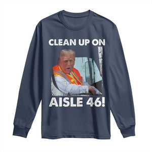 Trump Garbage Truck 2024 Long Sleeve Shirt Clean Up On Aisle 46 TS09 Navy Print Your Wear