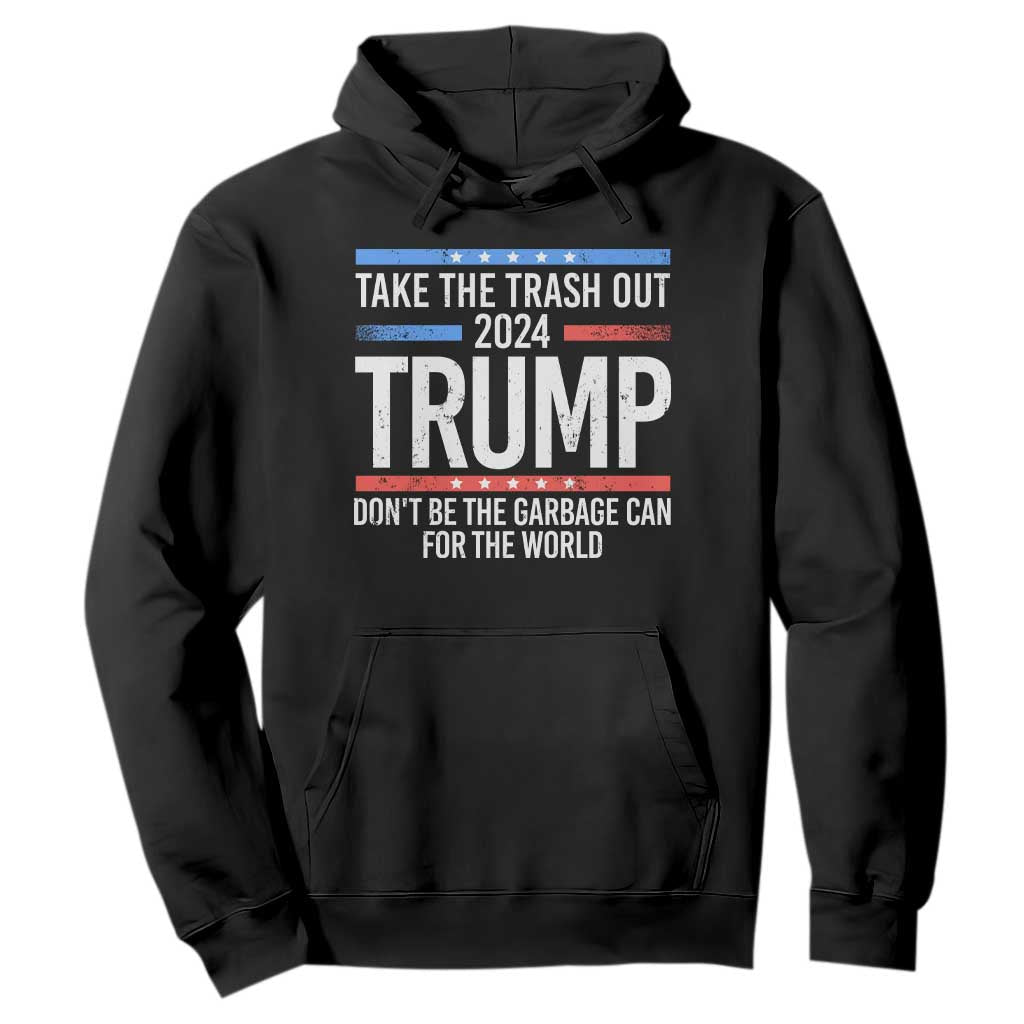 Trump 2024 Hoodie Take The Trash Out Dont Be The Garbage Can For The World TS09 Black Print Your Wear