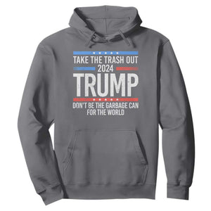 Trump 2024 Hoodie Take The Trash Out Dont Be The Garbage Can For The World TS09 Charcoal Print Your Wear