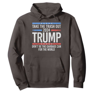 Trump 2024 Hoodie Take The Trash Out Dont Be The Garbage Can For The World TS09 Dark Chocolate Print Your Wear