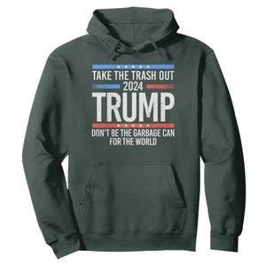 Trump 2024 Hoodie Take The Trash Out Dont Be The Garbage Can For The World TS09 Dark Forest Green Print Your Wear