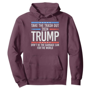 Trump 2024 Hoodie Take The Trash Out Dont Be The Garbage Can For The World TS09 Maroon Print Your Wear