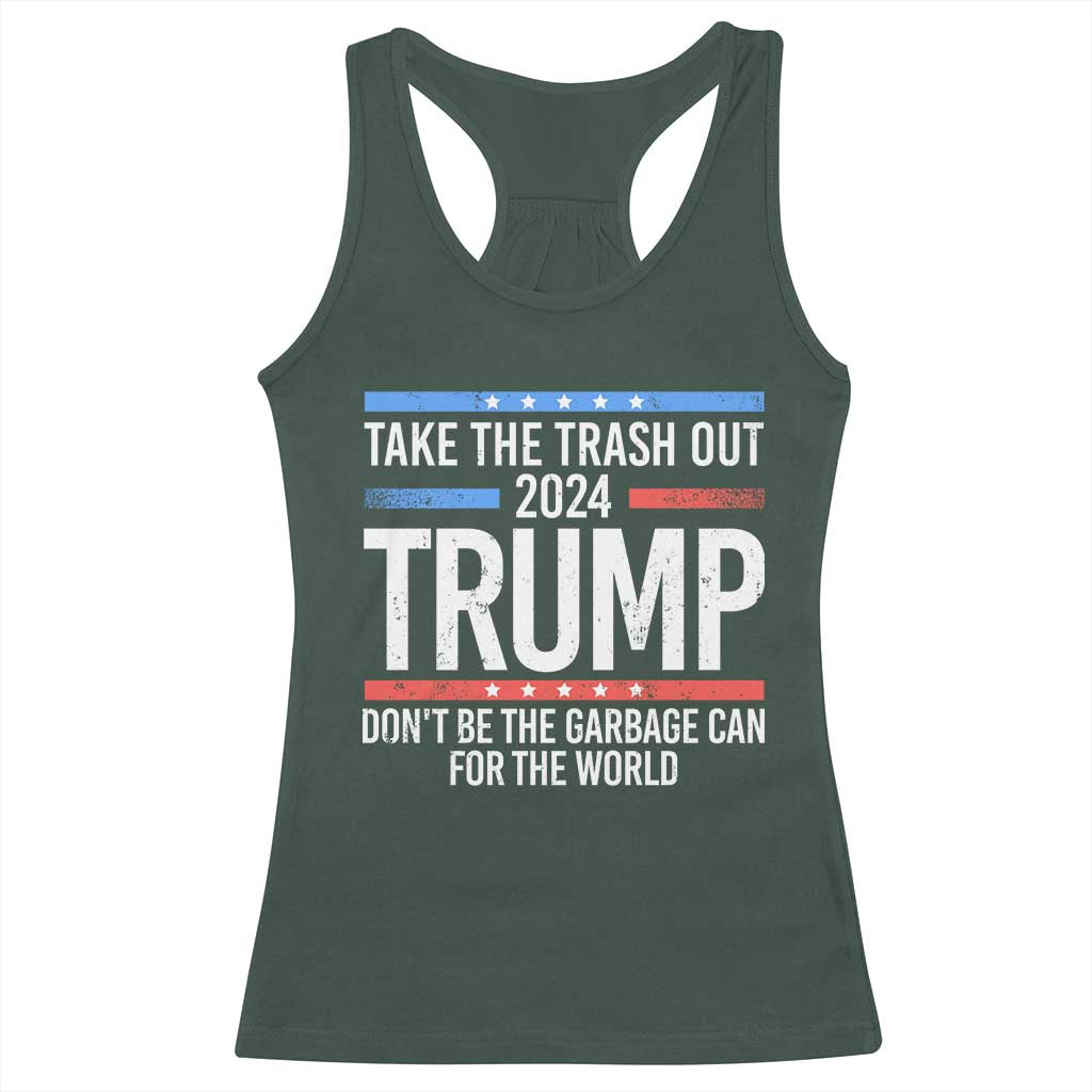 Trump 2024 Racerback Tank Top Take The Trash Out Dont Be The Garbage Can For The World TS09 Dark Forest Green Print Your Wear