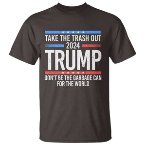 Trump 2024 T Shirt Take The Trash Out Dont Be The Garbage Can For The World TS09 Dark Chocolate Print Your Wear