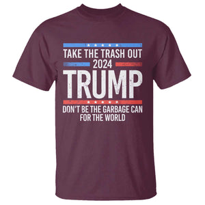 Trump 2024 T Shirt Take The Trash Out Dont Be The Garbage Can For The World TS09 Maroon Print Your Wear