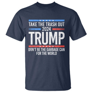 Trump 2024 T Shirt Take The Trash Out Dont Be The Garbage Can For The World TS09 Navy Print Your Wear