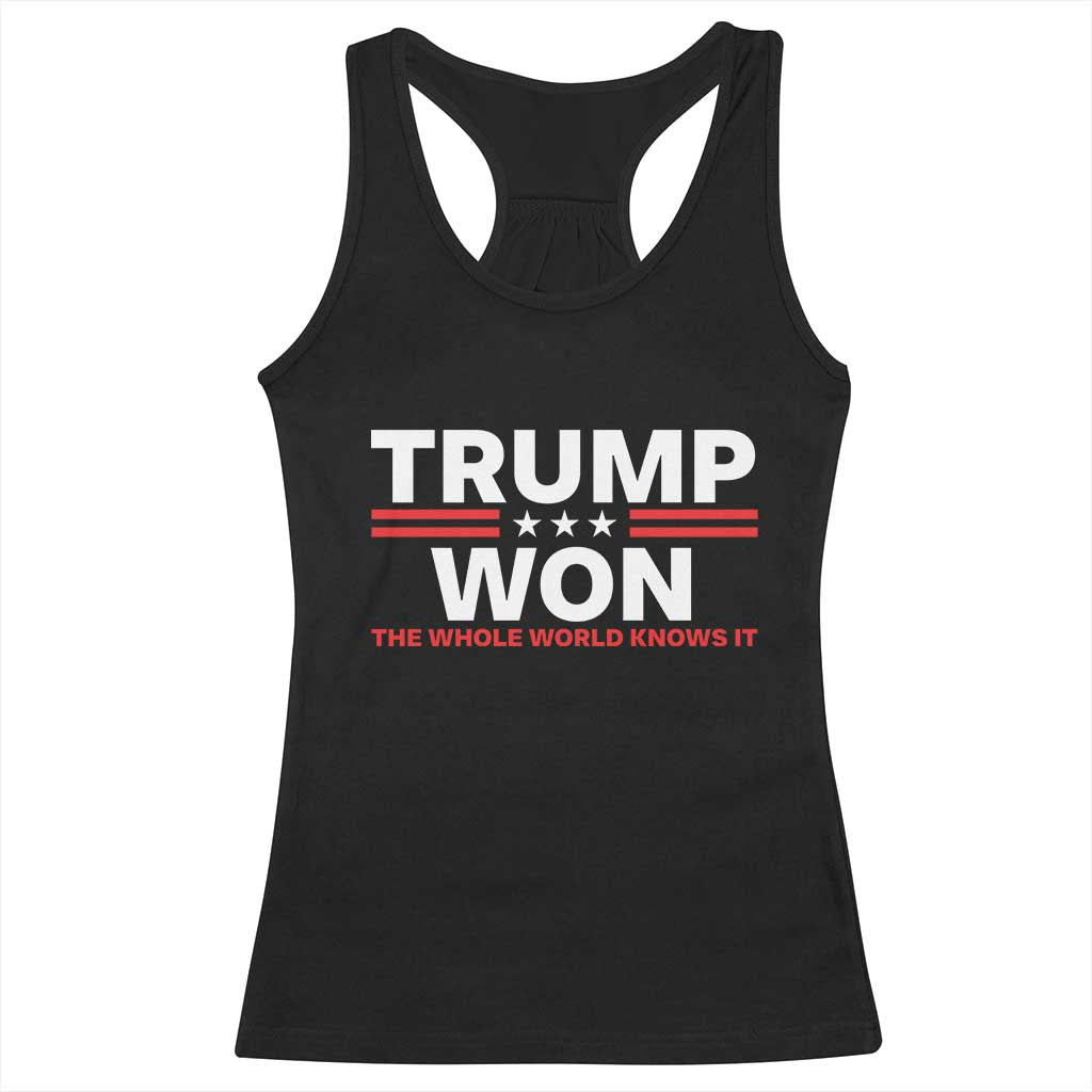 Trump Won 2024 Racerback Tank Top The Whole World Knows It TS09 Black Print Your Wear