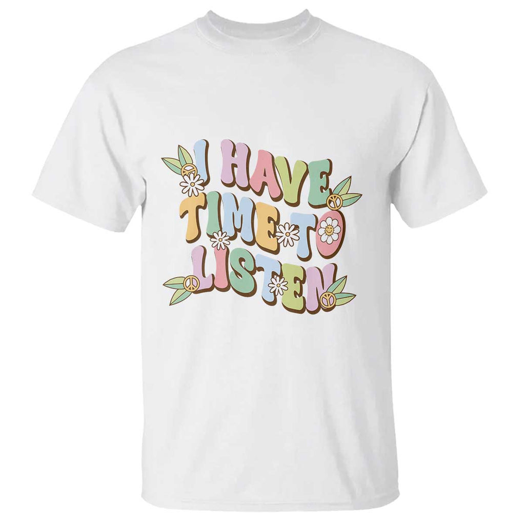 Suicide Prevention T Shirt I Have Time To Listen Mental Health Retro Groovy TS09 White Print Your Wear