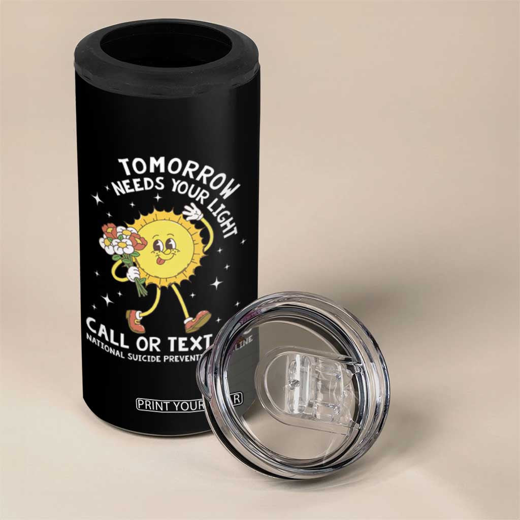 Suicide Prevention 4 in 1 Can Cooler Tumbler Tomorrow Needs Your Light Call Or Text 988 Groovy TS09 Print Your Wear