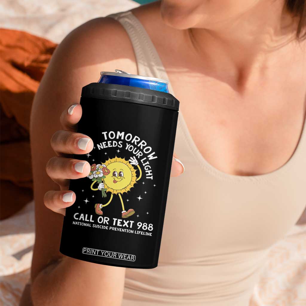 Suicide Prevention 4 in 1 Can Cooler Tumbler Tomorrow Needs Your Light Call Or Text 988 Groovy TS09 Print Your Wear