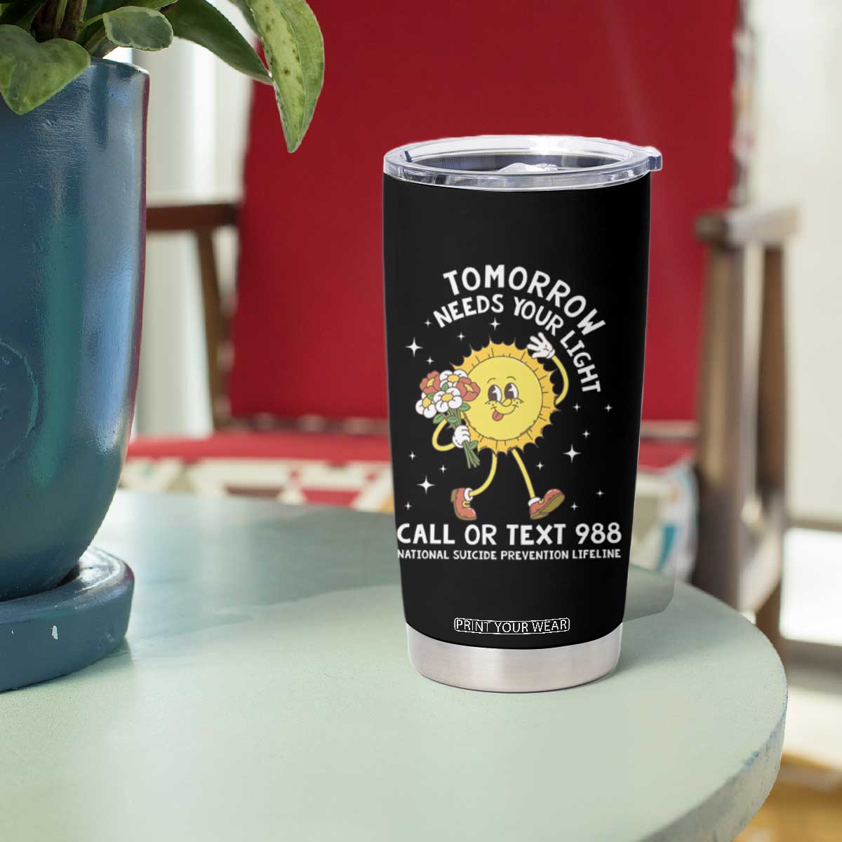 Suicide Prevention Tumbler Cup Tomorrow Needs Your Light Call Or Text 988 Groovy TS09 Print Your Wear