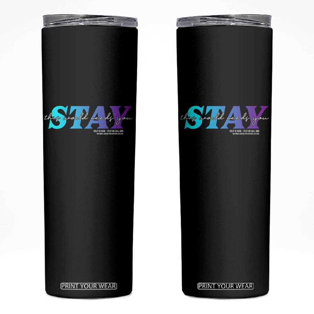 Suicide Prevention Skinny Tumbler This World Needs You Call Or Text 988 TS09 Black Print Your Wear