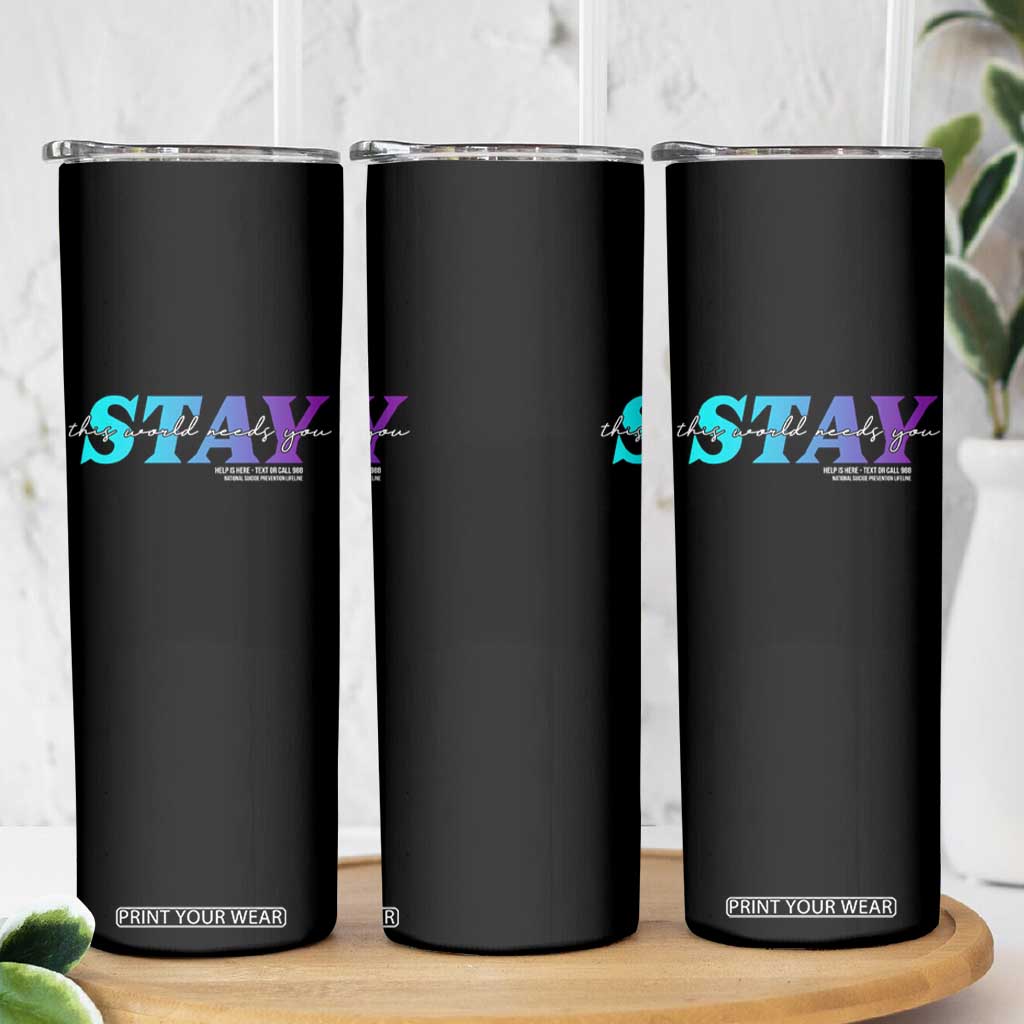 Suicide Prevention Skinny Tumbler This World Needs You Call Or Text 988 TS09 Print Your Wear
