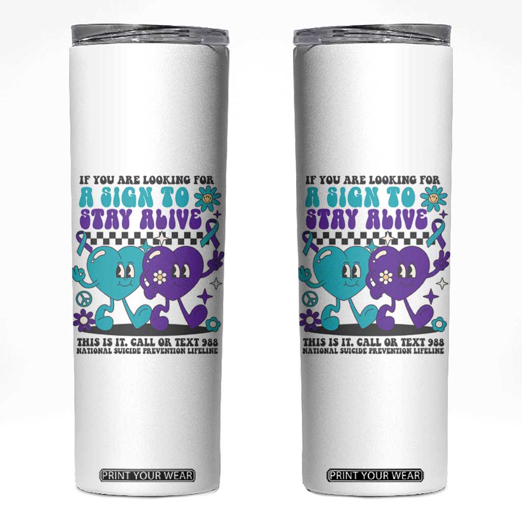 Suicide Prevention Call Or Text 988 Skinny Tumbler If You Are Looking For A Sign To Stay Groovy TS09 White Print Your Wear