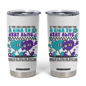 Suicide Prevention Call Or Text 988 Tumbler Cup If You Are Looking For A Sign To Stay Groovy TS09 White Print Your Wear