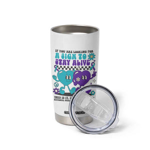 Suicide Prevention Call Or Text 988 Tumbler Cup If You Are Looking For A Sign To Stay Groovy TS09 Print Your Wear