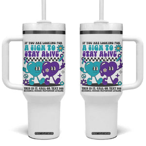 Suicide Prevention Call Or Text 988 Tumbler With Handle If You Are Looking For A Sign To Stay Groovy TS09 One Size: 40 oz White Print Your Wear