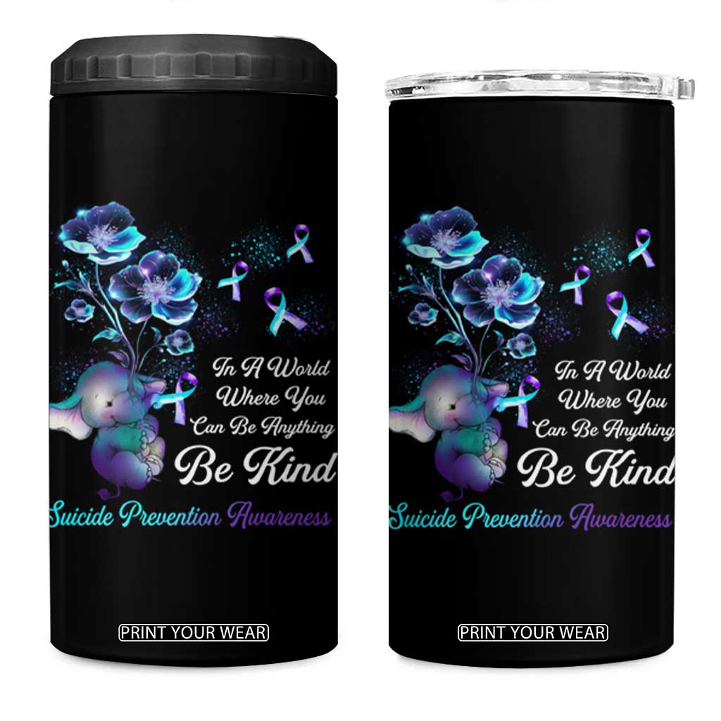 Suicide Prevention Be Kind 4 in 1 Can Cooler Tumbler Elephant In A World Where You Can Be Anything TS09 One Size: 16 oz Black Print Your Wear