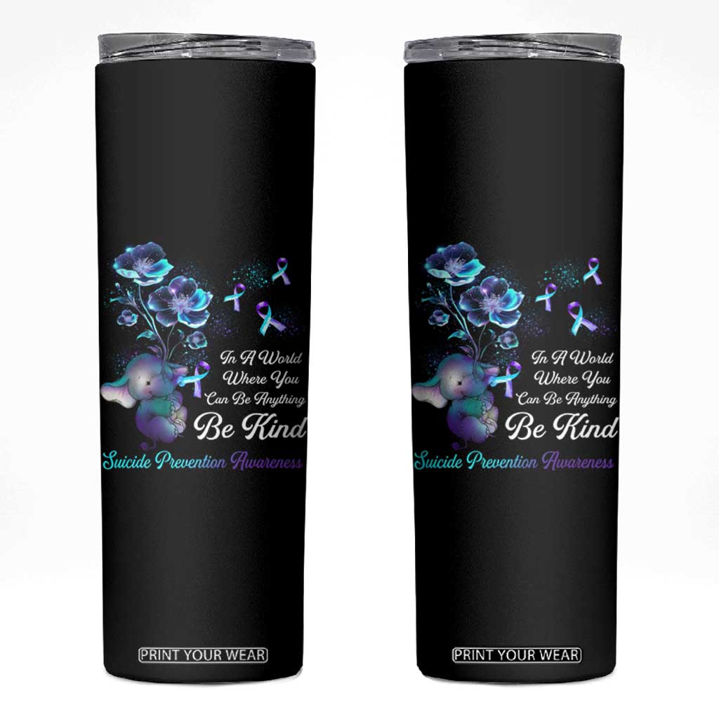 Suicide Prevention Be Kind Skinny Tumbler Elephant In A World Where You Can Be Anything TS09 Black Print Your Wear