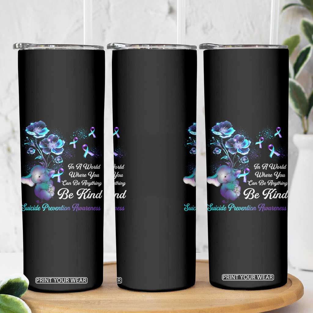 Suicide Prevention Be Kind Skinny Tumbler Elephant In A World Where You Can Be Anything TS09 Print Your Wear