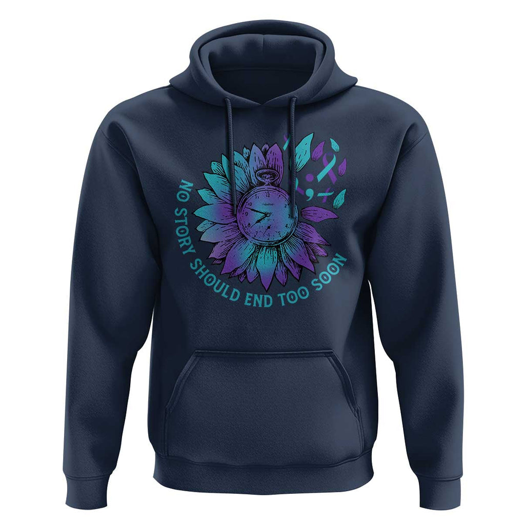 No Story Should End Too Soon Sunflower Suicide Prevention Hoodie TS09 Navy Print Your Wear