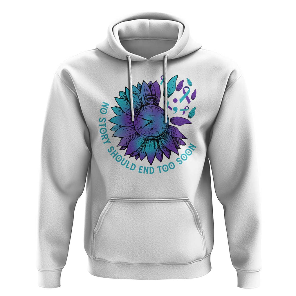 No Story Should End Too Soon Sunflower Suicide Prevention Hoodie TS09 White Print Your Wear