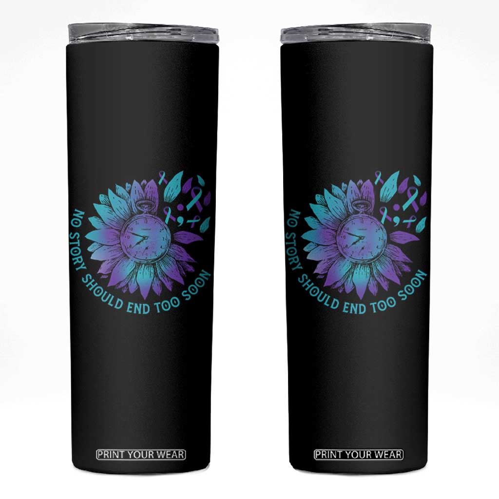 No Story Should End Too Soon Sunflower Suicide Prevention Skinny Tumbler TS09 Black Print Your Wear