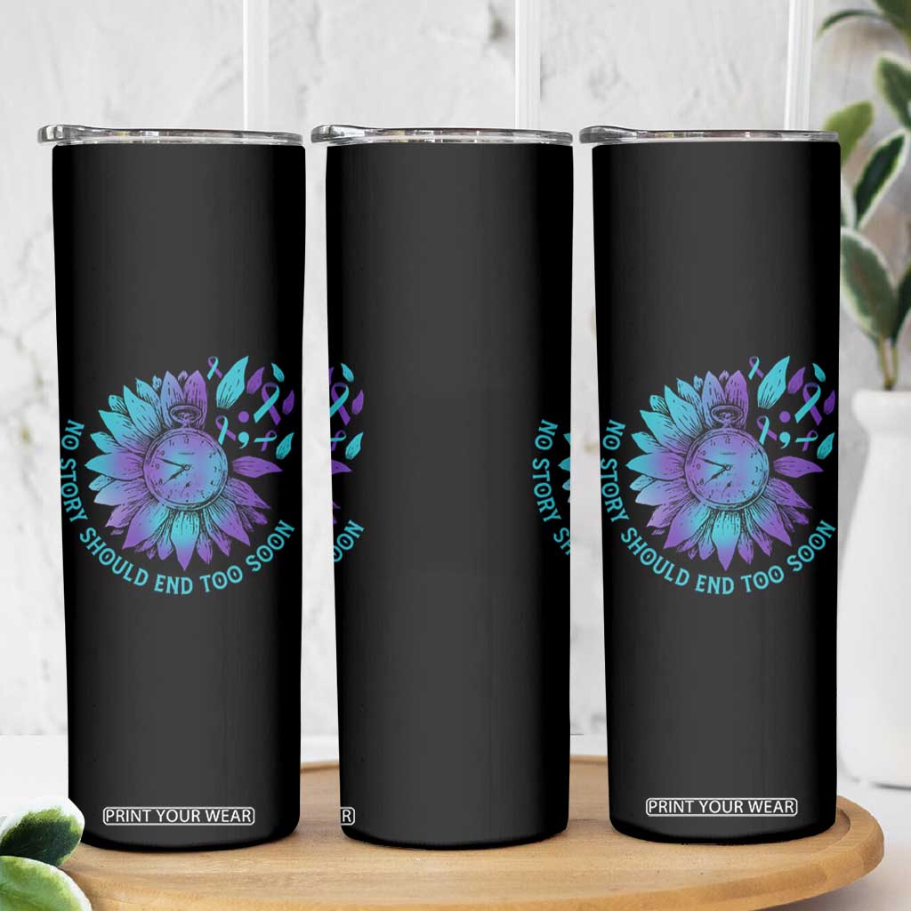 No Story Should End Too Soon Sunflower Suicide Prevention Skinny Tumbler TS09 Print Your Wear
