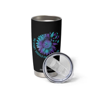 No Story Should End Too Soon Sunflower Suicide Prevention Tumbler Cup TS09 Print Your Wear