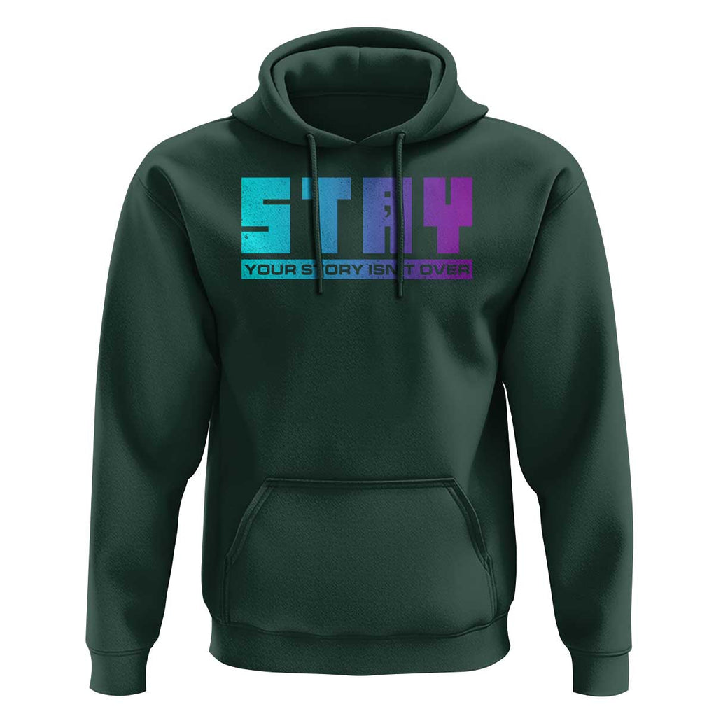 Suicide Prevention Stay Hoodie Your Story Is Not Over Semicolon TS09 Dark Forest Green Print Your Wear