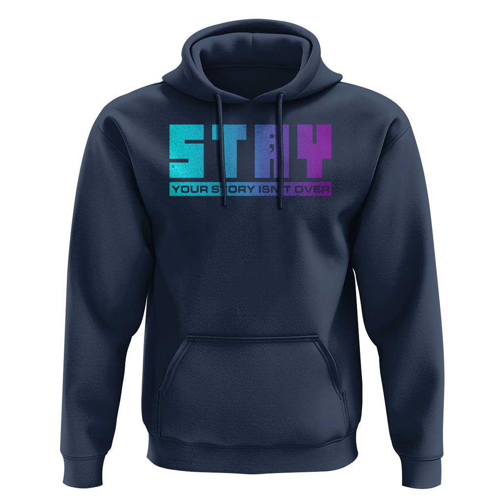 Suicide Prevention Stay Hoodie Your Story Is Not Over Semicolon TS09 Navy Print Your Wear