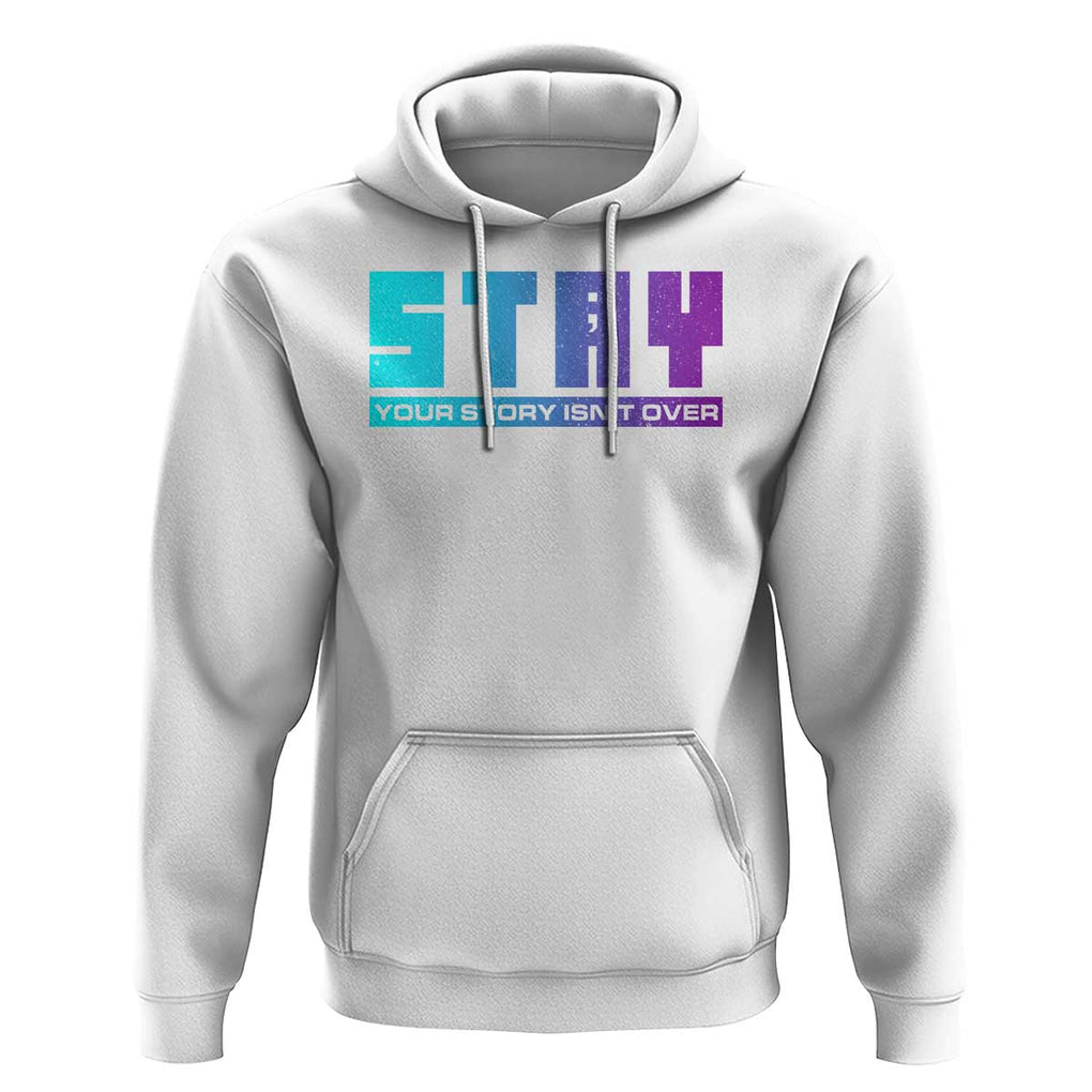 Suicide Prevention Stay Hoodie Your Story Is Not Over Semicolon TS09 White Print Your Wear