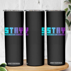 Suicide Prevention Skinny Tumbler Stay Your Story Is Not Over Semicolon TS09 Print Your Wear
