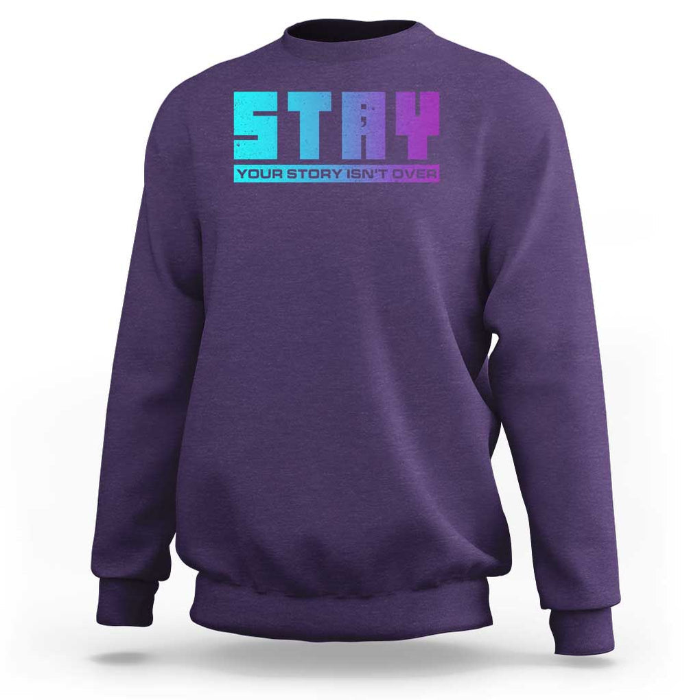 Suicide Prevention Stay Sweatshirt Your Story Is Not Over Semicolon TS09 Purple Print Your Wear