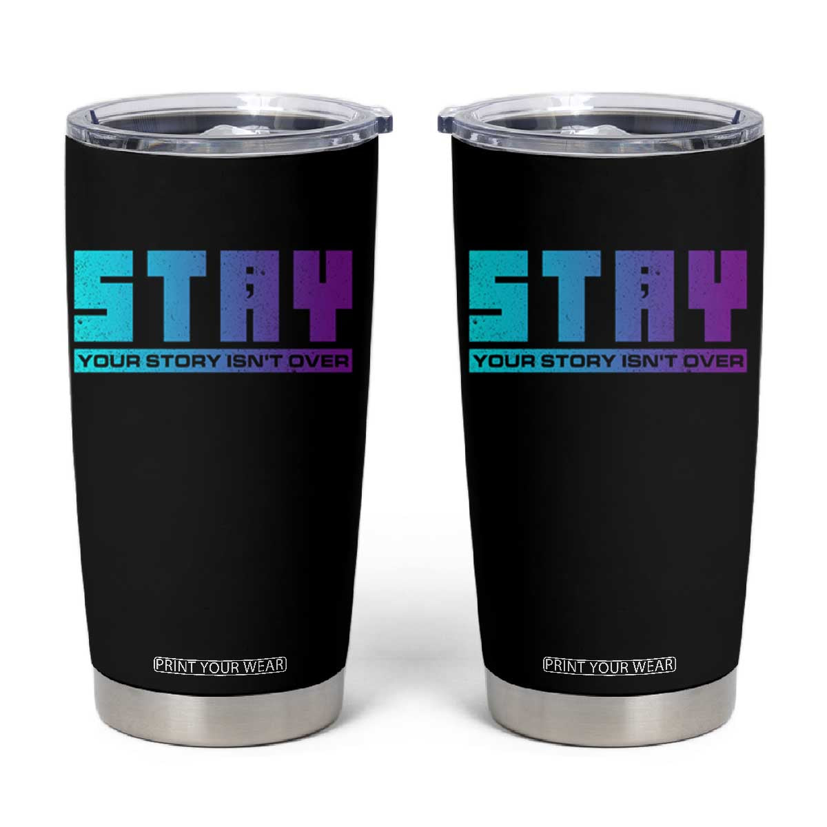 Suicide Prevention Tumbler Cup Stay Your Story Is Not Over Semicolon TS09 Black Print Your Wear