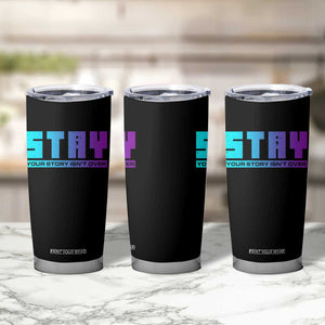 Suicide Prevention Tumbler Cup Stay Your Story Is Not Over Semicolon TS09 Print Your Wear
